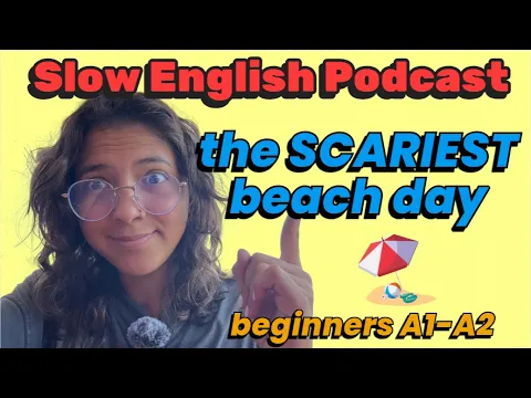 The SCARIEST BEACH DAY! 🏖️ — Inglês lento Podcast for A1-A2 Iniciantes (Input compreensível (CI))