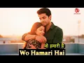 Lagu Wo Hamari Hai (Official Song) वो हमारी है | Hindi Love Song | Latest Hindi Song 2025 | Love Song | 