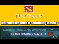 Fix Dota 2 Matchmaker stuck in confirming match Dota is down Dota 2 Game is not working