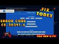 FIX ERROR CODE CE-30391-6 WITH TODEX PS4 HEN 6 72