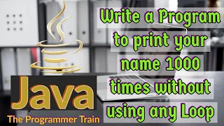 Write a program to print your name without loop Java interview question