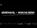 Ramengvrl - WHACHU MEAN Lyric