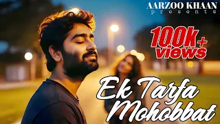 ek tarfa mohabbat heartbroken sad song aarzoo khaan official audio arijit singh vibes