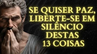 Se Você Quer Paz, Fique em Silêncio e Elimine Estas 15 Coisas | ESTOICISMO