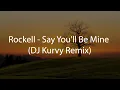 Download Lagu Rockell - Say You'll Be Mine (DJ Kurvy Remix)