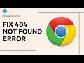 How to Fix 404 Not Found Error in Google Chrome