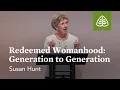 Susan Hunt Redeemed Womanhood Generation to Generation