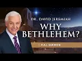Why Bethlehem? The Hidden Meaning Behind Jesus’ Birthplace