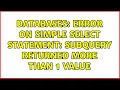 Databases Error on simple Select statement Subquery returned more than 1 value 2 Solutions