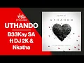 Download Lagu B33Kay SA - Uthando ft DJ 2K \u0026 Nkatha | Official Audio