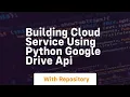 Building cloud service using python google drive API