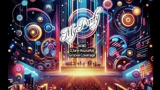 my party axmo x djane housekat x groove coverage extended mix