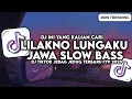 Download Lagu DJ LILAKNO LUNGAKU LURUS DALAN MLAKU MU JEDAG JEDUG SLOW VIRAL TIKTOK