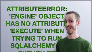 AttributeError Engine object has no attribute execute when trying to run sqlalchemy in pytho