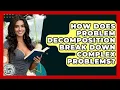 How Does Problem Decomposition Break Down Complex Problems - Learn As An Adult
