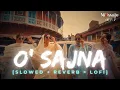 Download Lagu O SAJNA [ Slowed+Reverb = Lofi ] BADSHAH X DIVINE X NIKHITA GANDHI | O SAJNA O SAJNA | EK THA RAJA