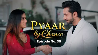 Pyaar By Chance | Episode 35 | Naya Bharosa | New Drama