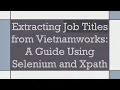 Extracting Job Titles from Vietnamworks A Guide Using Selenium and Xpath