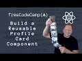 Build Reusable Profile Card Component in React FreeCodeCamp Workshop