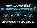 How to stand at a traffic light on the automatic transmission on what mode N P or D