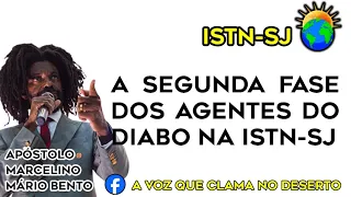 A segunda fase dos agentes do diabo na ISTN-SJ - Apóstolo Marcelino Mario Bento