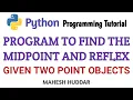 Python program to find midpoint reflex of point about x and y-axis Python Tutorial by Mahesh Huddar