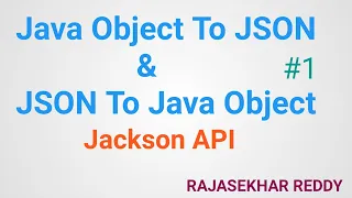 How to convert Java Object into JSON and JSON into Java Object Jackson API Rajasekhar Reddy