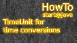 Java TimeUnit Using TimeUnit for Time Conversions and for Thread Operations