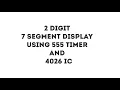 2 digit 7 segment display using 555 timer and 4026 IC