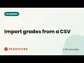 How to import grades from a CSV Pearspark in 60 seconds