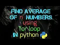 Find Average Of n Numbers using for loop In python