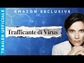 Video di TRAFFICANTE DI VIRUS | TRAILER UFFICIALE | AMAZON PRIME VIDEO