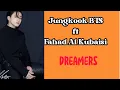 Download Lagu Jungkook BTS  ft Fahad Al Kubaisi - Dreamers | Soundtrack FIFA 2022 | Lirik Terjemahan | Lyrics