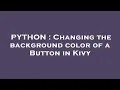 PYTHON Changing the background color of a Button in Kivy