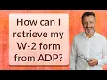 How can I retrieve my W-2 form from ADP