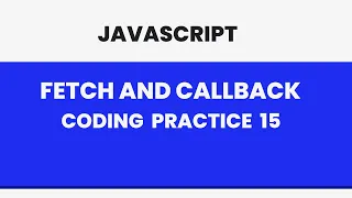 JavaScript Coding Practice 15 Fetch Callbacks JavaScript