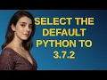 Raspberrypi Select the default Python to 3 7 2