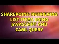 Sharepoint Retrieving list items using Javascript and Caml query 3 Solutions