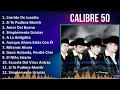 Calibre 50 2024 MIX Grandes Exitos - Corrido De Juanito, Si Te Pudiera Mentir, Amor Del Bueno, S...
