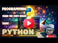 Programming From The Very Basics Using Python - Session 23