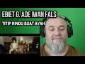 Download Lagu EBIET G. ADE IWAN FALS - TITIP RINDU FOR FATHER (REACTION)