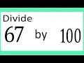 Divide 67 by 100