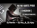 Lagu Na Na karte pyar Dhadkan [ Dj Dholki Piano Mix ] #Dj #Remix :- Dj Atu \u0026 Dj Ajay_FT Dj Sudarshan