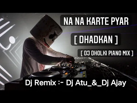 Download MP3 Na Na karte pyar Dhadkan [ Dj Dholki Piano Mix ] #Dj #Remix :- Dj Atu & Dj Ajay_FT Dj Sudarshan