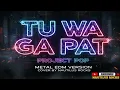 Lagu TU WA GA PAT - PROJECT POP (METAL EDM VERSION) #tuwagapat #projectpop #metalcover #musikindonesia 