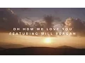 Download Lagu Oh How We Love You (feat. Will Reagan) – Official Lyric Video