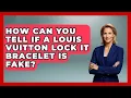 How Can You Tell If A Louis Vuitton Lock It Bracelet Is Fake - Jewelry Market Spotlight