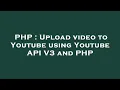 Download Lagu PHP : Upload video to Youtube using Youtube API V3 and PHP