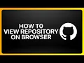 How To View GitHub Repository On Browser Tutorial