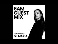 Download Lagu DJ MARIA. - 6AM Guest Mix